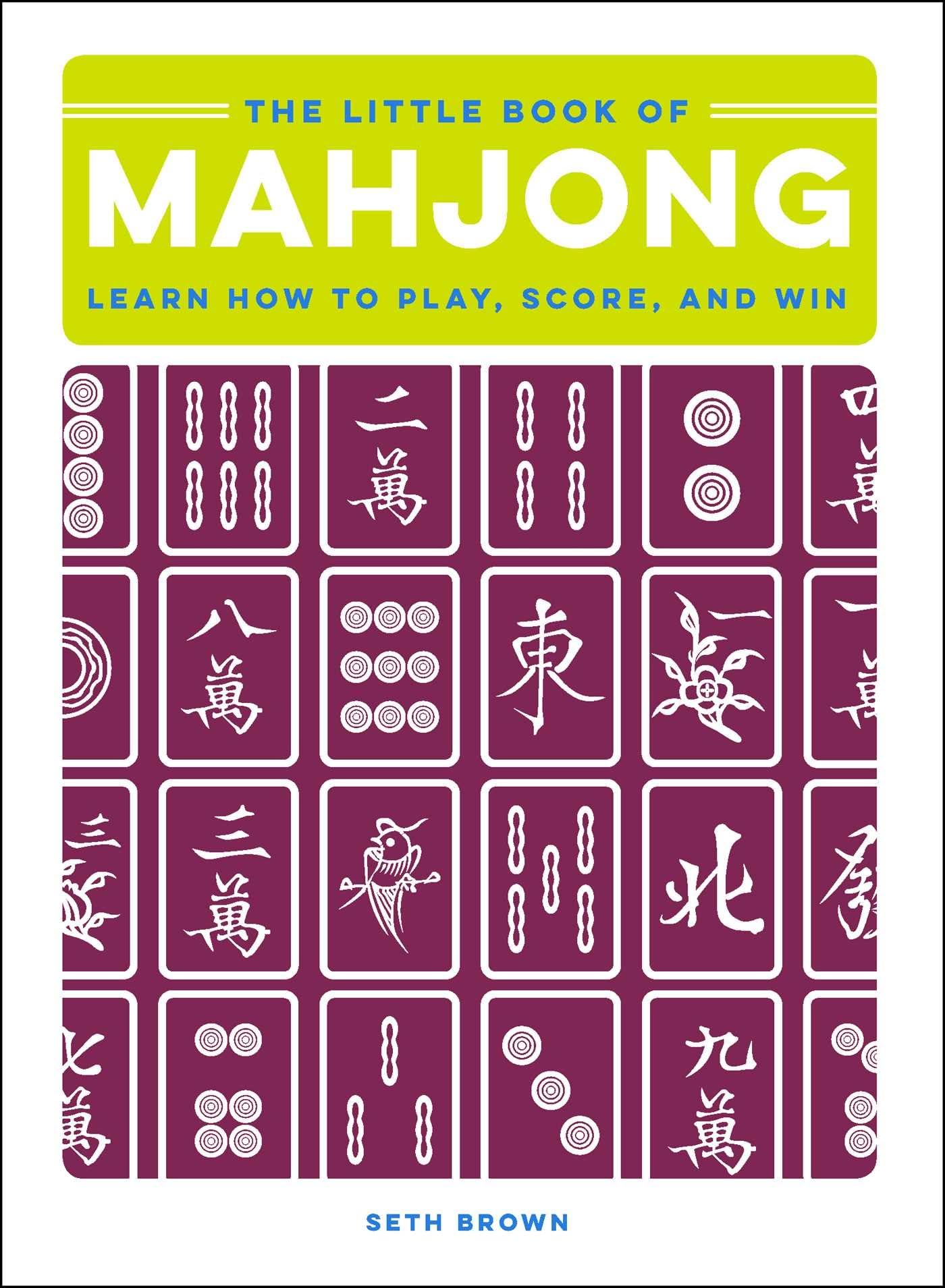 The Little Book of Mahjong: Learn How to Play, Score & Win - Perfect for Beginners, Family Game Nights & Social Gatherings