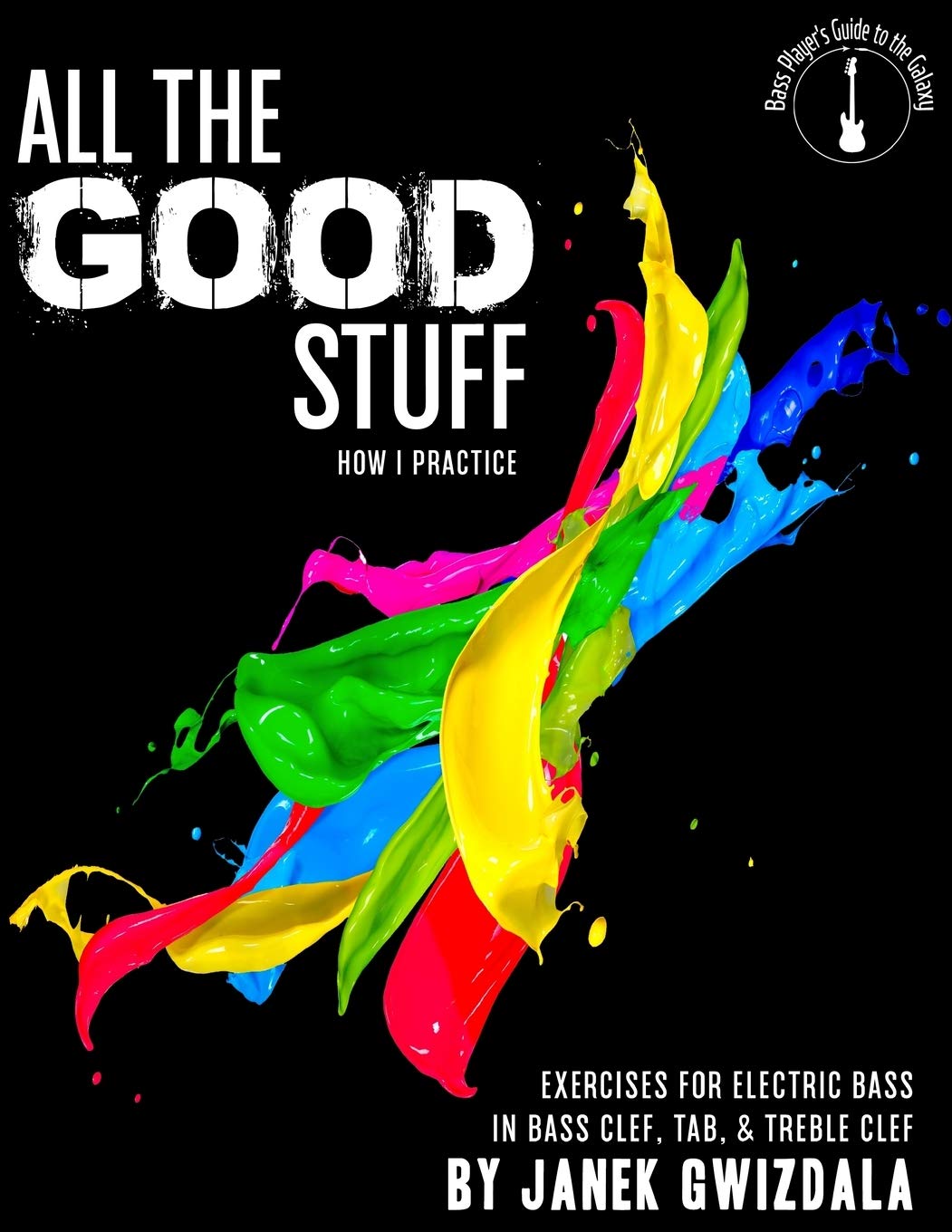 All the Good Stuff: How I Practice - Self-Improvement Guide for Daily Motivation & Success | Perfect for Personal Growth, Work Productivity & Life Balance