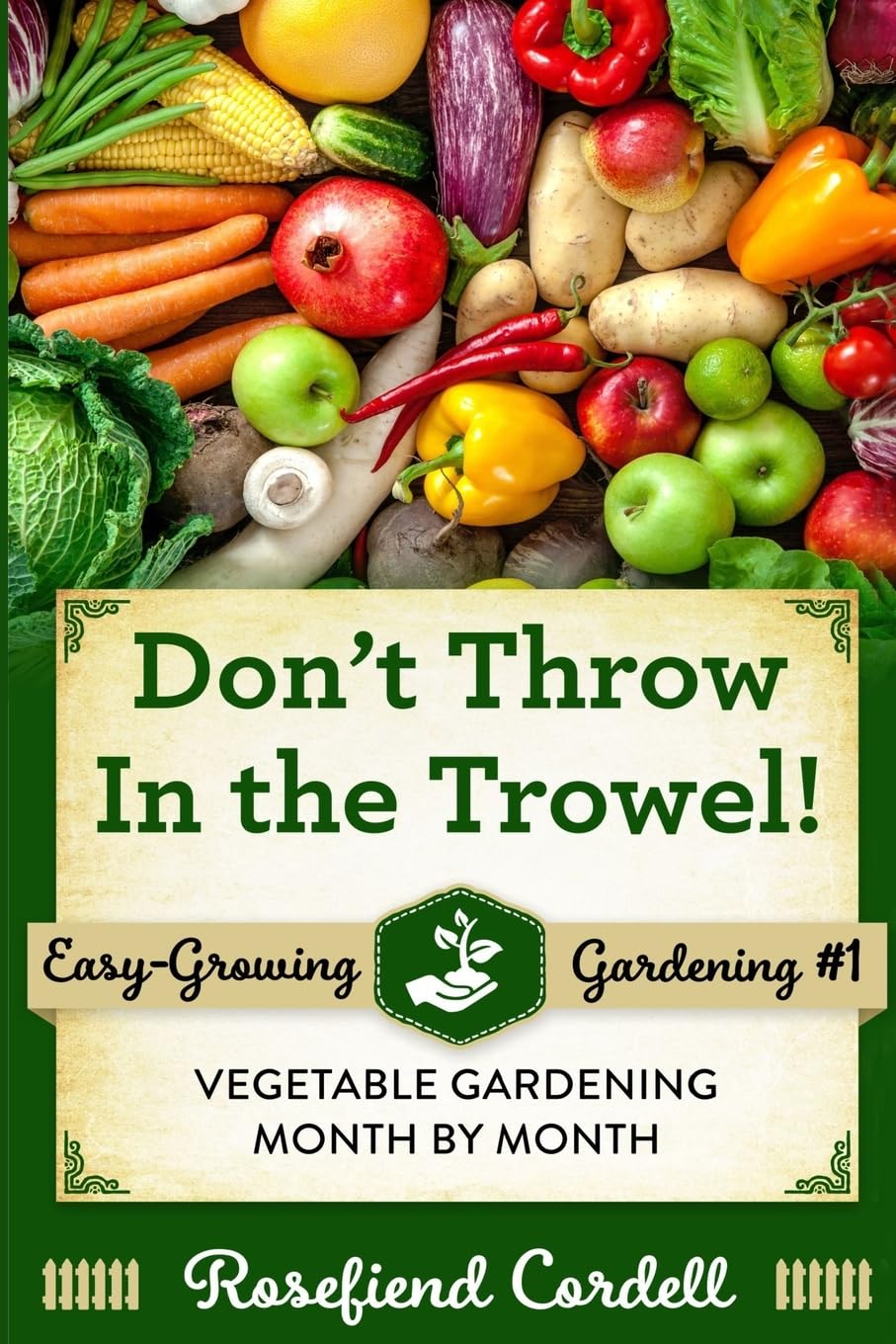 Easy-Growing Vegetable Gardening Month by Month - Essential Guide for Home Gardeners | Perfect for Beginners, Urban Farming & Organic Gardening