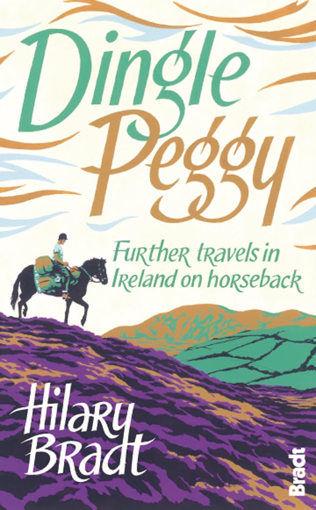 Dingle Peggy: Further Travels in Ireland on Horseback - Bradt Travel Narratives | Equestrian Adventure & Irish Countryside Exploration