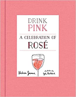 Drink Pink: A Celebration of Rosé Wine - Perfect for Summer Parties, Weddings & Romantic Dinners