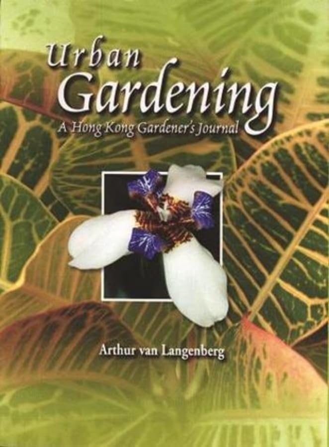 Urban Gardening Guide: A Hong Kong Gardener's Journal - Tips for Small Space Planting, Balcony Gardens & Indoor Plants