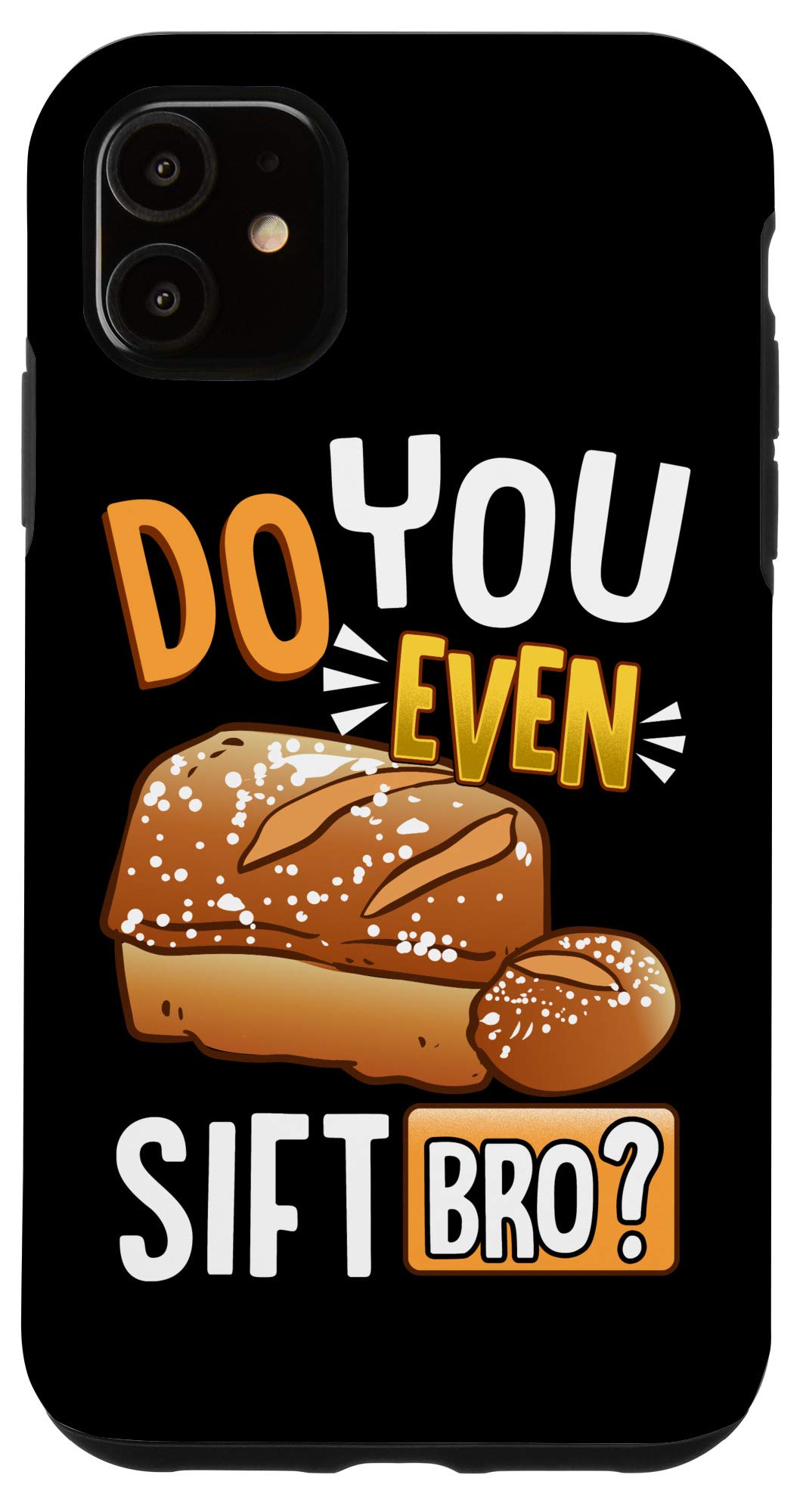 iPhone 11 Case - Funny 'Do You Even Sift Bro?' Baking & Cooking Pun Protective Cover - Perfect for Bakers, Chefs & Food Lovers - Great Gift for Kitchen Enthusiasts
