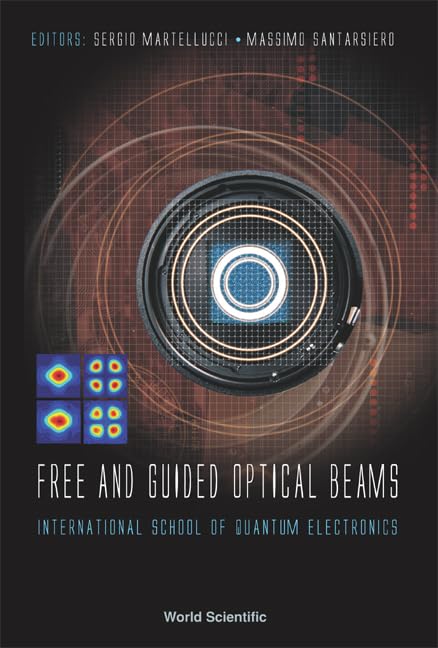 Free and Guided Optical Beams: Proceedings of the International School of Quantum Electronics - Research & Academic Study for Laser Physics Applications