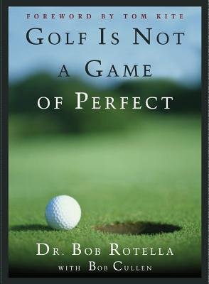 Golf Is Not a Game of Perfect by Dr. Bob Rotella - Hardcover Golf Psychology Book for Improving Mental Game & Performance | Perfect Gift for Golfers, Coaches & Sports Enthusiasts