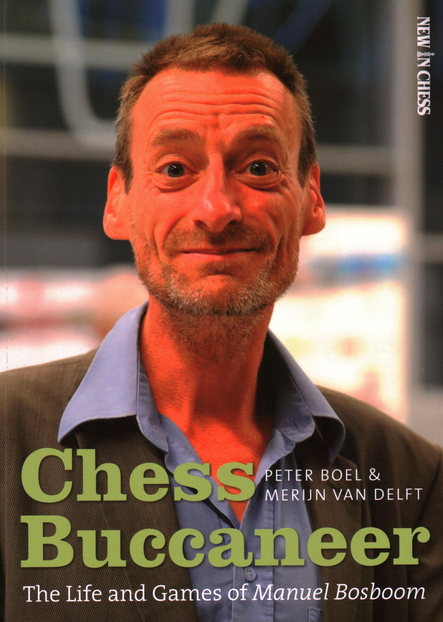 Chess Buccaneer: The Life and Games of Manuel Bosboom - Chess Strategy Book for Tournament Players & Home Study
