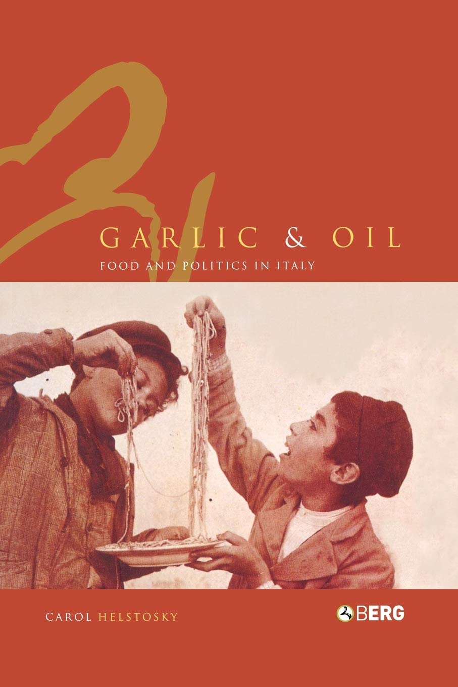 Garlic and Olive Oil: Italian Cuisine, Culture & Political History | Authentic Recipes & Cooking Tips for Home Chefs