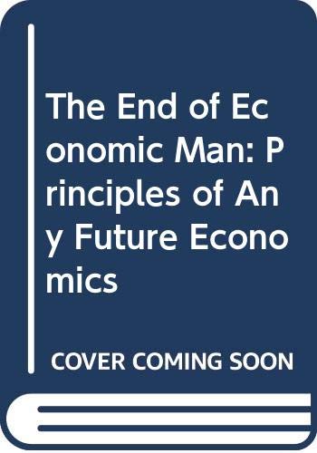 The End of Economic Man: Principles of Future Economics - Essential Reading for Business Students & Entrepreneurs | Perfect for Economic Research & Academic Studies