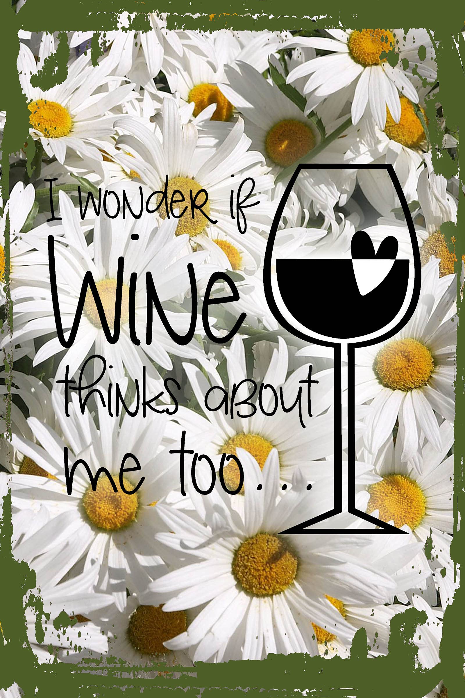 Funny Daisy Flower Wall Art - 'I Wonder If Wine Thinks About Me Too' Glass Heart Alcohol Themed Hanging Sign (8x12 Inches) - Perfect for Home Bar Decor, Wine Lover Gifts & Humorous Kitchen Wall Decor | Great for Wine Cellars, Bachelorette Parties, Coffee Shops, Unique Housewarming Gifts & Apartment Decor