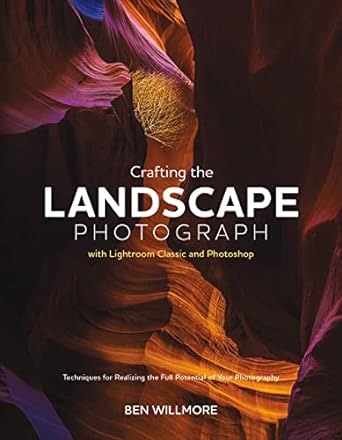 Master Landscape Photography with Lightroom Classic & Photoshop | Ben Willmore Guide | Perfect for Outdoor & Travel Photography