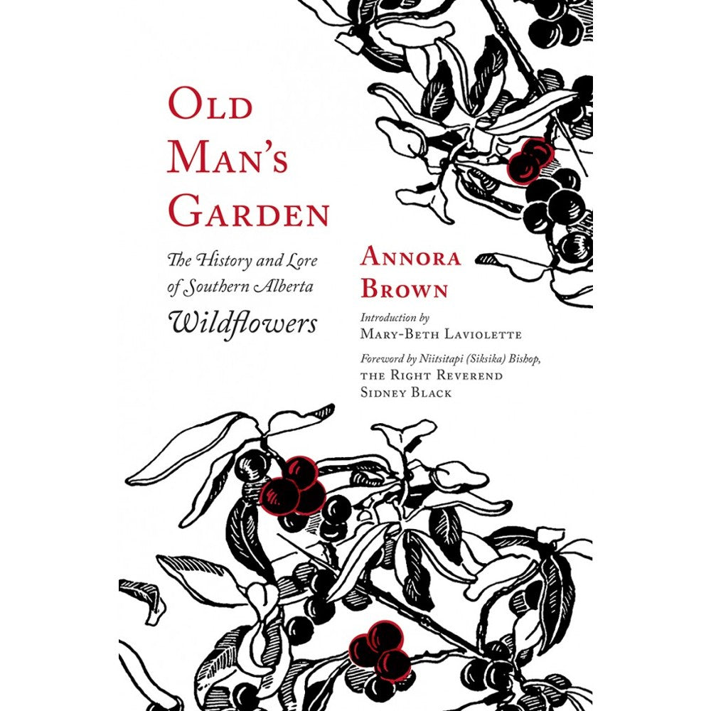 Old Man's Garden: The History and Lore of Southern Alberta Wildflowers | Wildflower Guide, Native Plants & Botanical History | Perfect for Nature Lovers, Hikers & Gardeners