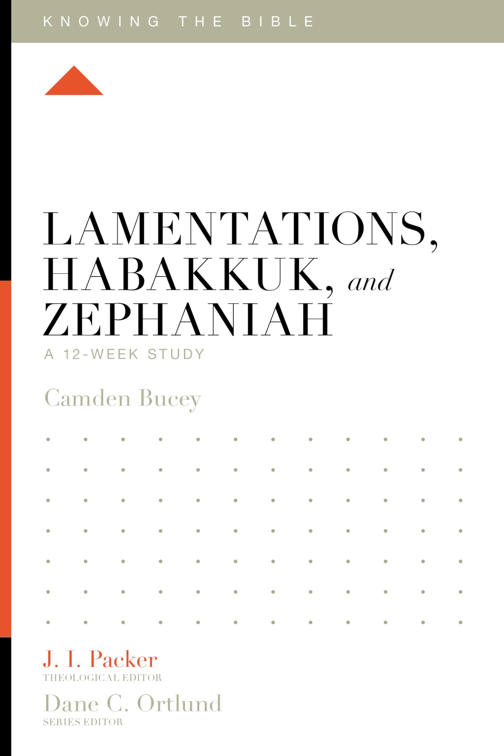 Lamentations, Habakkuk, and Zephaniah: A 12-Week Bible Study Guide (Knowing the Bible Series) - Perfect for Personal Devotion, Small Groups & Sunday School Classes