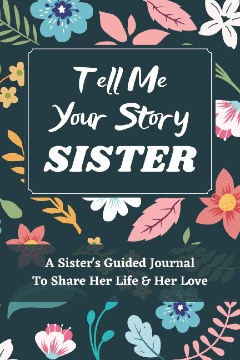 Sister's Guided Journal: Share Your Life Story & Love - Prompts for Writing & Gift Giving - Perfect for Sisters Bonding & Memory Keeping