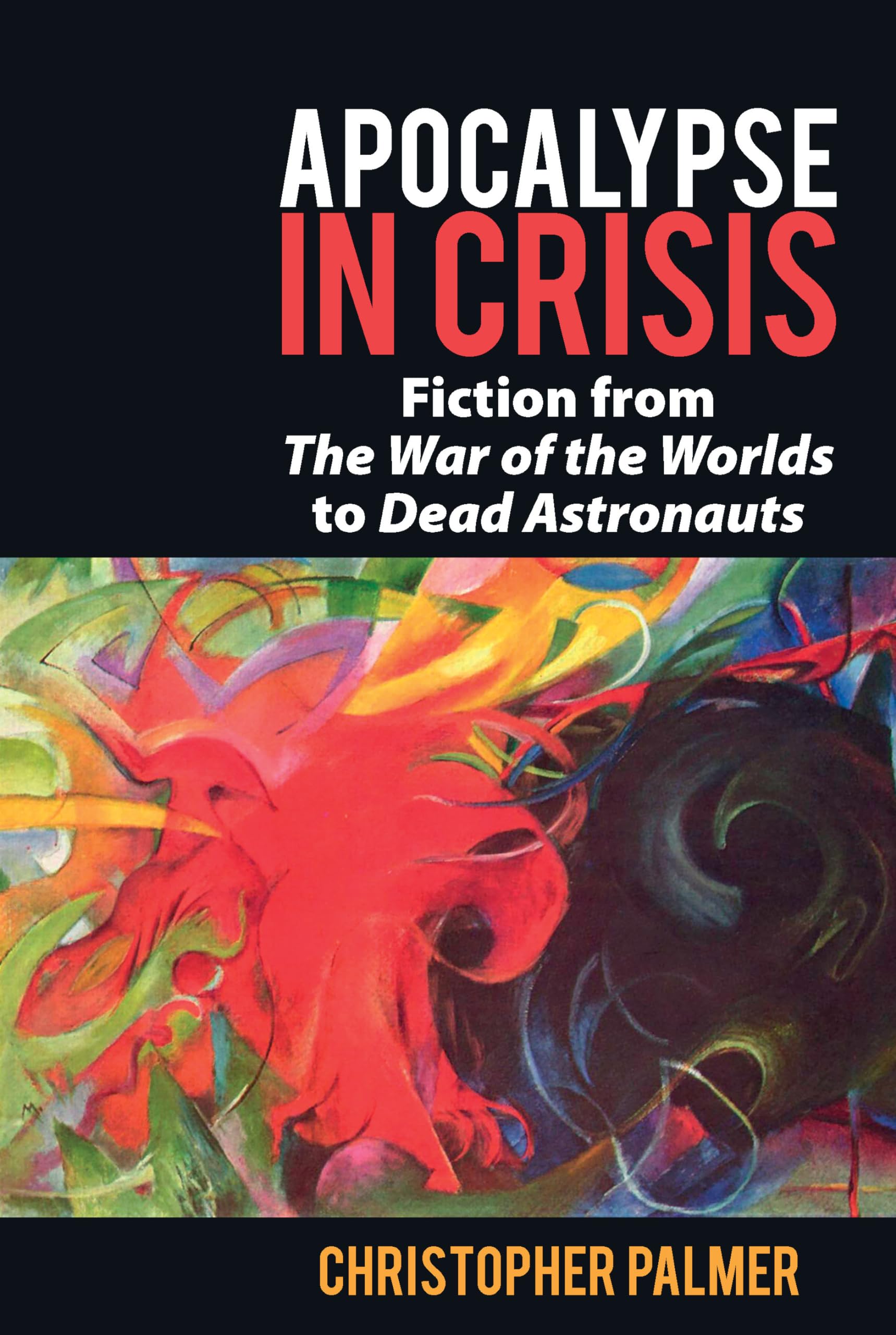 Apocalypse in Crisis: Science Fiction from 'The War of the Worlds' to 'Dead Astronauts' - Liverpool SF Studies Vol.72 | Dystopian Literature Collection for Book Clubs & Academic Research