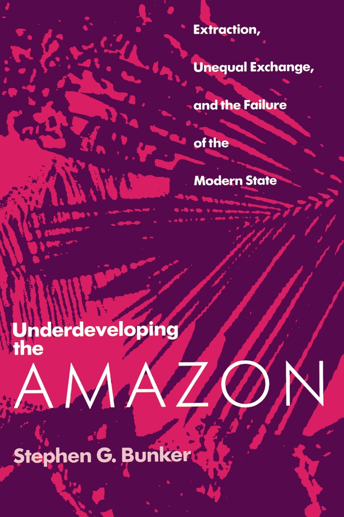 Underdeveloping the Amazon: Extraction, Unequal Exchange & Modern State Failures | Environmental Impact & Political Analysis | Perfect for Researchers & Policy Makers