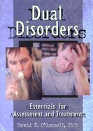 Dual Disorders: Essential Guide for Assessment and Treatment - Best Practices for Mental Health Professionals