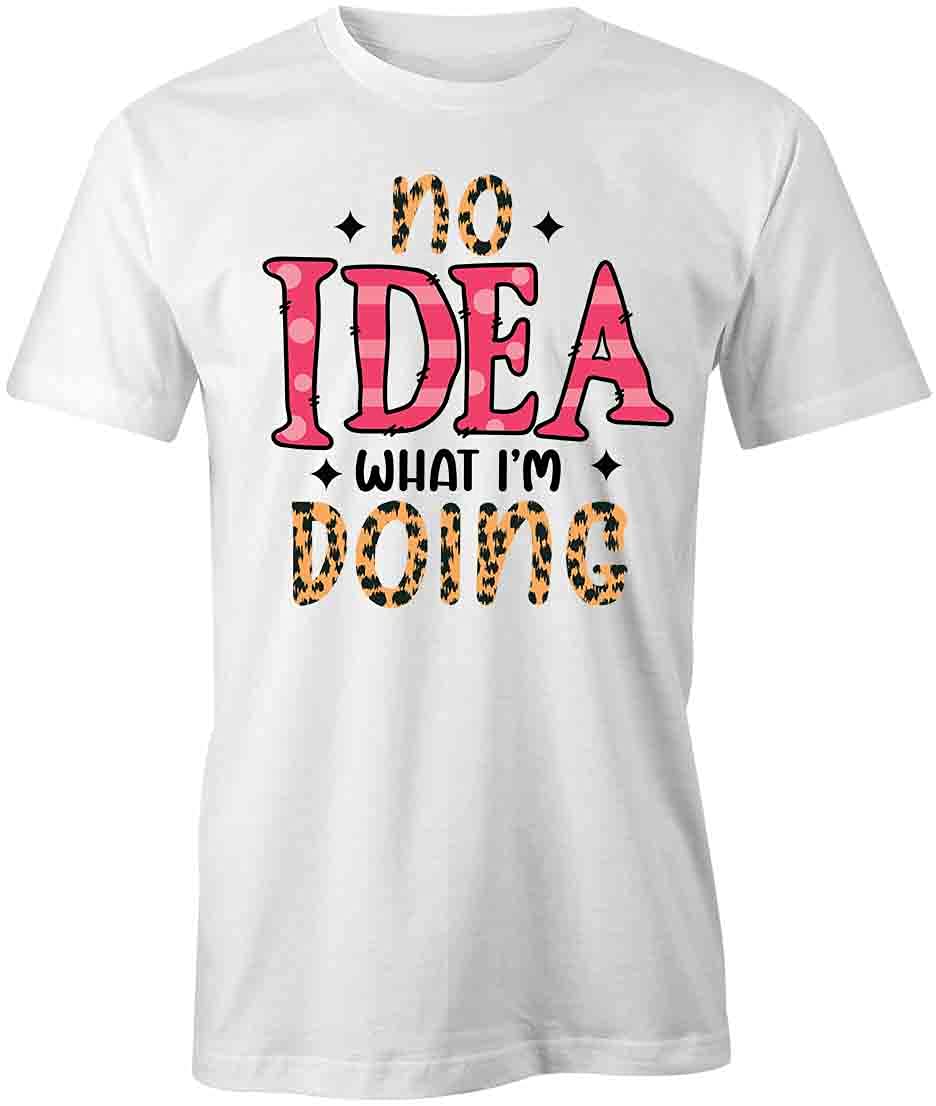 Funny 'No Idea What I'm Doing' Graphic T-Shirt | White Printed Cotton Tee for Men & Women | Casual Wear, Gag Gift, Party Outfit
