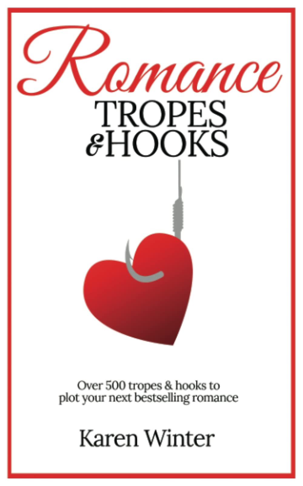 Romance Tropes and Hooks - Essential Guide for Romance Writers | Writing Tips for Love Stories, Character Development & Plot Ideas | Perfect for Aspiring Authors and Novelists
