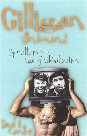 Gilligan Unbound: Pop Culture in the Age of Globalization by Paul A. Cantor | Cultural Studies Book on Media & Globalization Trends | Perfect for Academics & Pop Culture Enthusiasts
