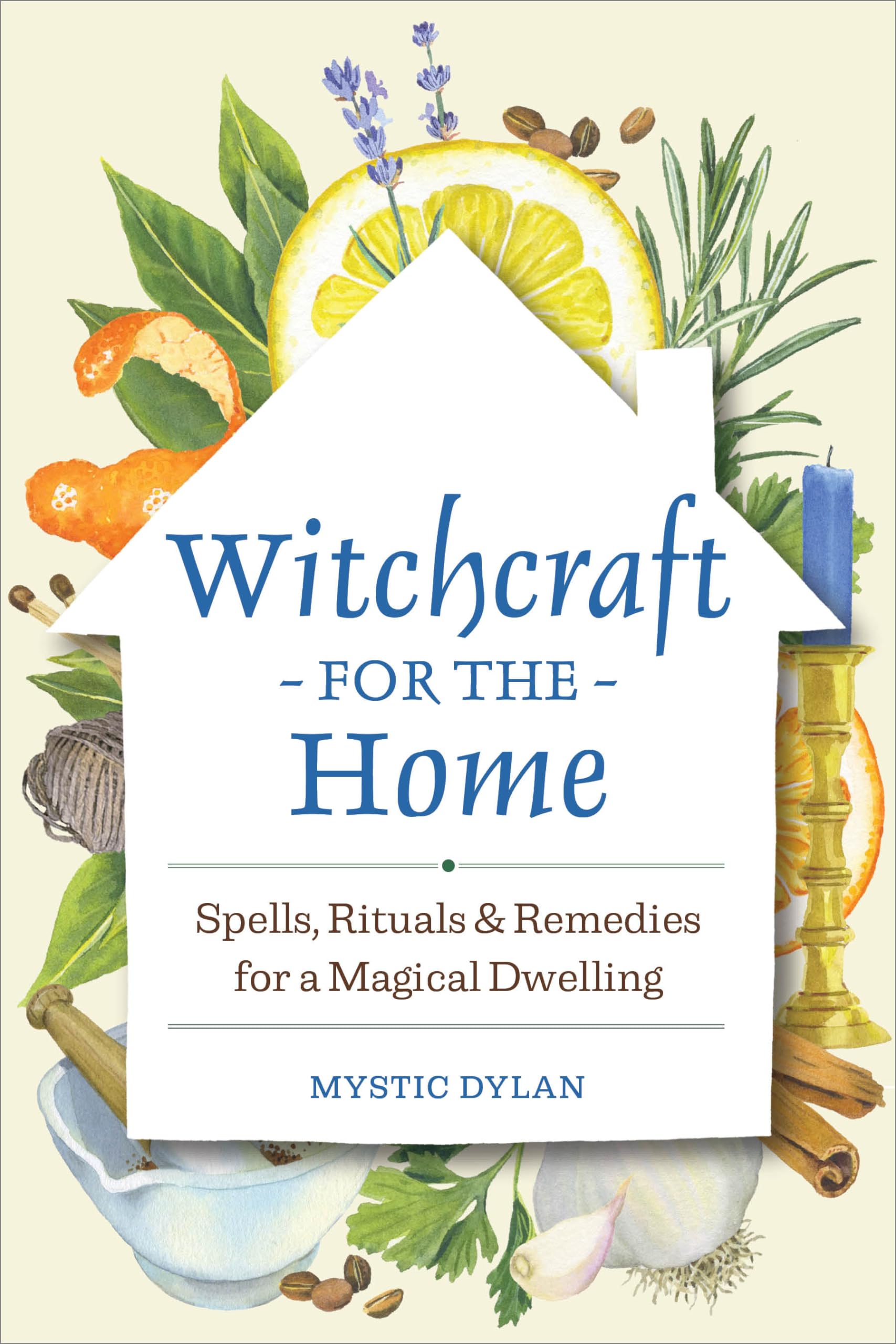 Witchcraft for the Home: Spells, Rituals & Remedies for a Magical Dwelling - Enhance Your Space with Spiritual Protection, Cleansing & Positive Energy for Wiccans & Pagans