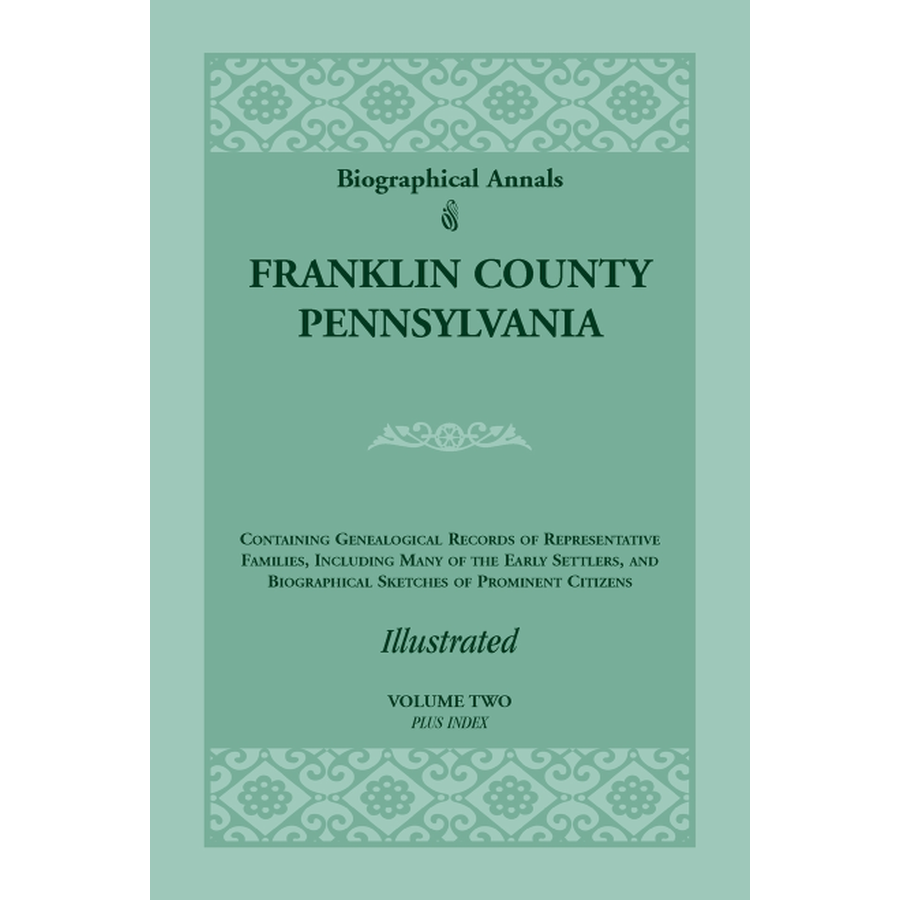 Biographical Annals of Franklin County Pennsylvania - 2 Volume Set | Historical Genealogy & Family History Research Books for Ancestry Enthusiasts