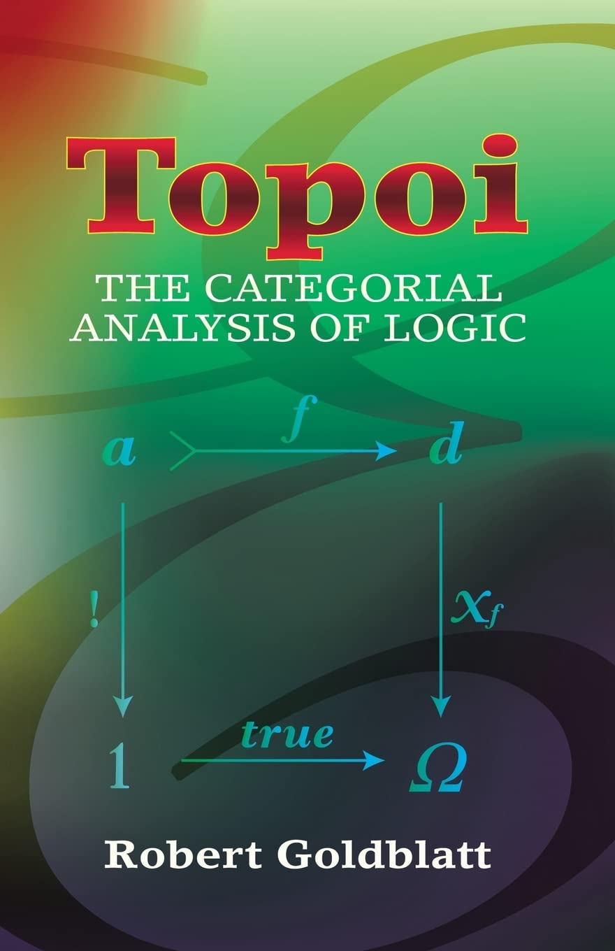 Topoi: The Categorial Analysis of Logic - Dover Mathematics Book | Study Guide for Advanced Logic & Category Theory Students