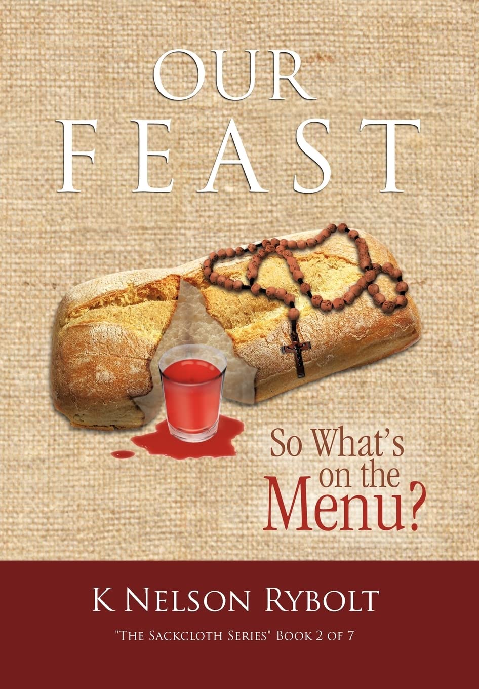 Our Feast So What's on the Menu? - The Sackcloth Series Book 2 of 7 | Christian Fiction Novel for Book Clubs & Bible Study Groups