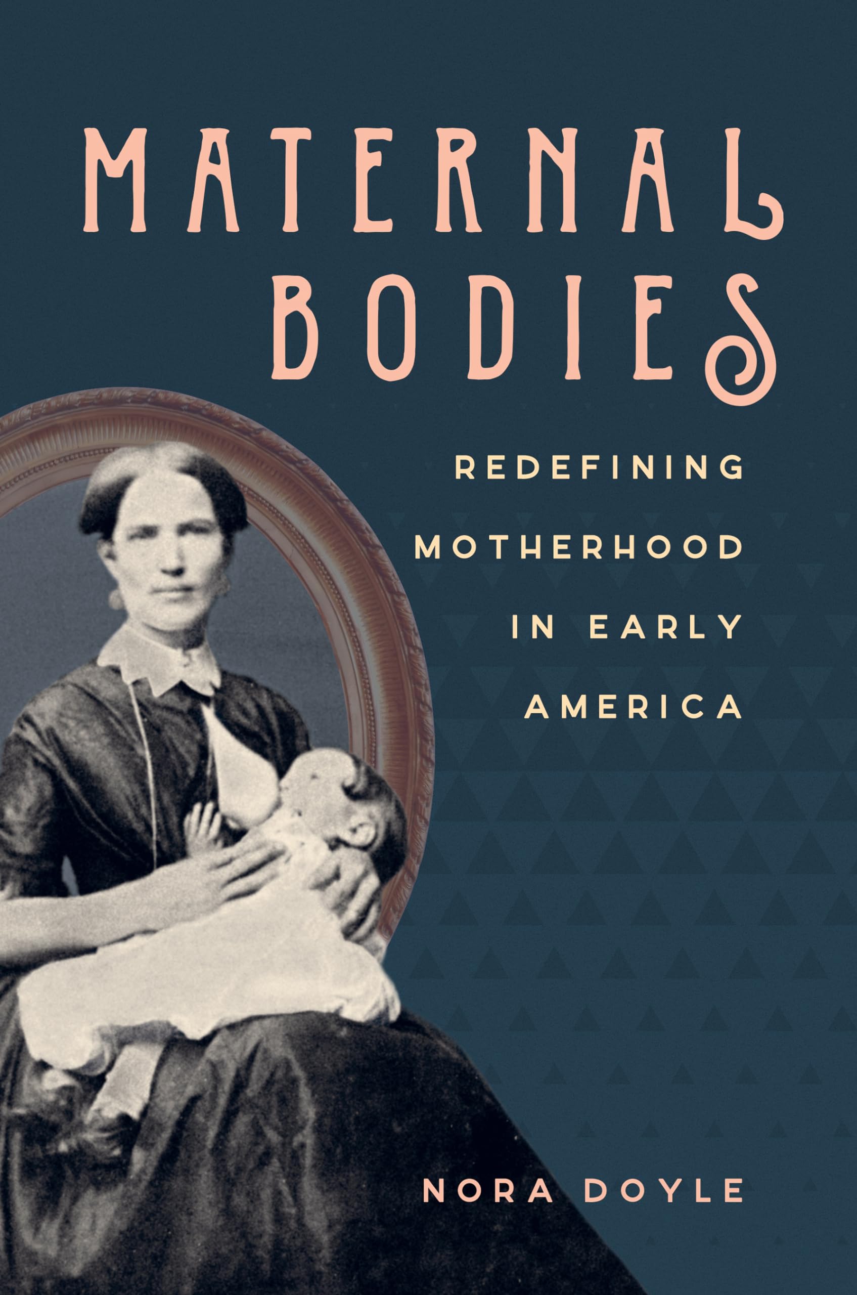 Maternal Bodies: Redefining Motherhood in Early America - Historical Perspectives on Women's Roles & Parenting in Colonial Times | Perfect for History Students, Researchers & Book Clubs