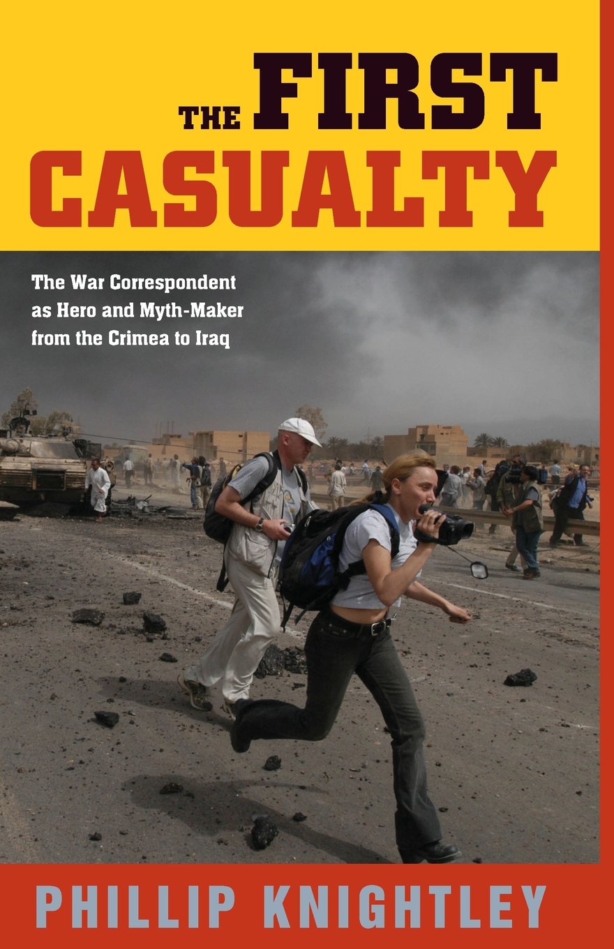 The First Casualty: War Correspondent as Hero and Myth-Maker from Crimea to Iraq - Johns Hopkins Paperback | History Book for Military Enthusiasts & Journalism Students