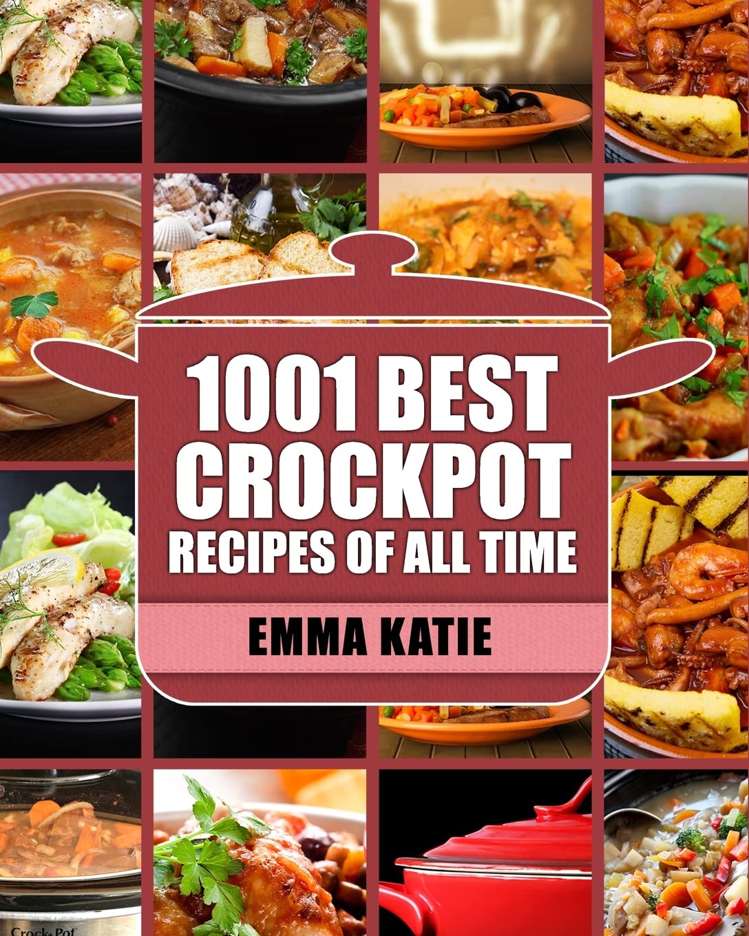Best Crock Pot Cookbook: 1001 Easy & Delicious Slow Cooker Recipes for Busy Families - Perfect for Weeknight Dinners, Meal Prep & Holiday Cooking (Crockpot, Slow Cooker Recipes, Crock Pot Meals)
