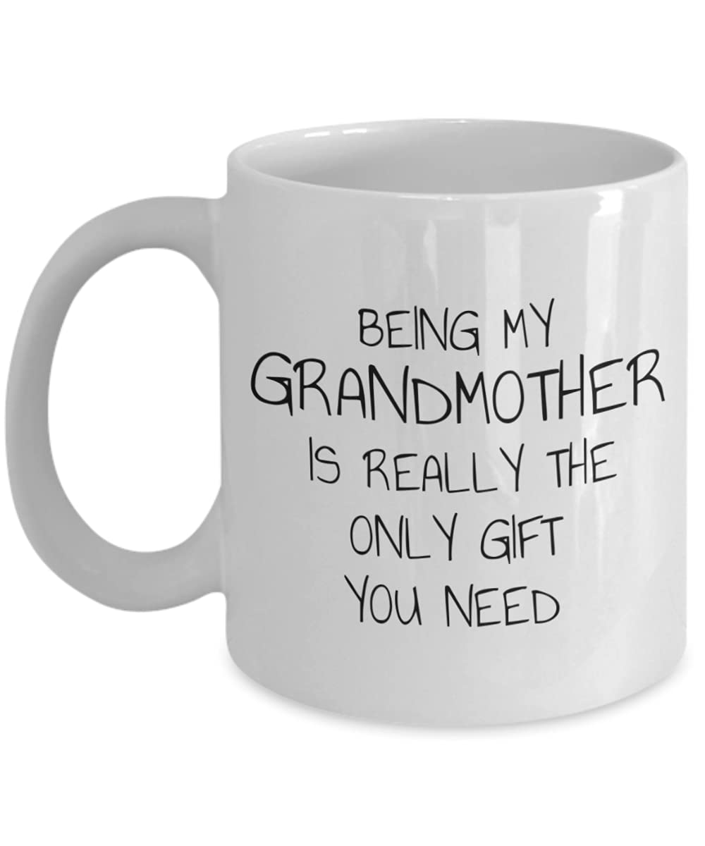 Funny Grandma Coffee Mug - 11oz White Porcelain Cup with 'Being My Grandmother Is Really The Only Gift You Need' Quote - Perfect Gift for Grandmothers Day, Birthday & Christmas