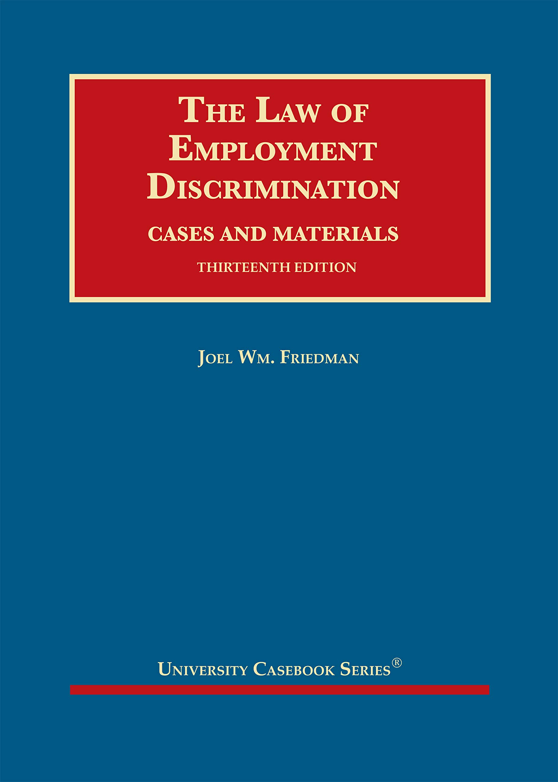 Employment Discrimination Law: Cases & Materials - University Casebook Series | Legal Studies Textbook for Law Students & Professionals | Classroom Use & Legal Research Reference