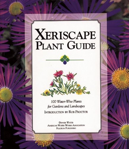 Xeriscape Plant Guide: 100 Drought-Tolerant Plants for Water-Wise Gardens & Landscaping - Perfect for Arid Climates & Eco-Friendly Yards