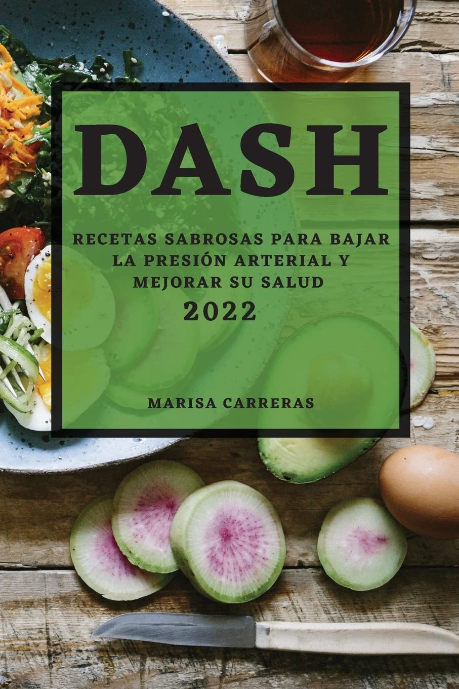 Dash 2022: Delicious Recipes to Lower Blood Pressure and Improve Your Health (Spanish Edition) - Healthy Cooking for Heart Wellness & Family Meals