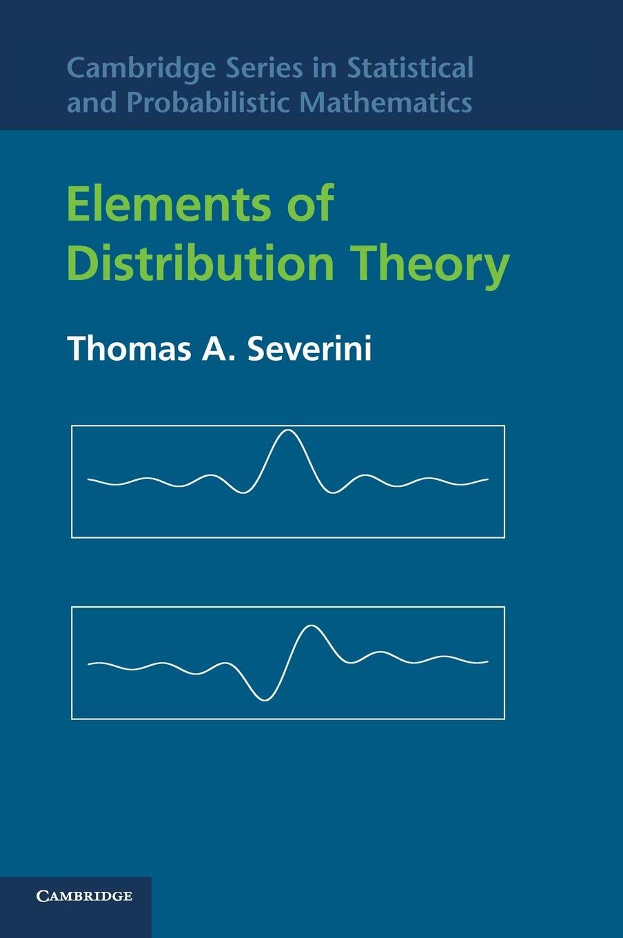 Elements of Distribution Theory - Cambridge Series in Statistical and Probabilistic Mathematics (Volume 17) | Probability Textbook for Graduate Students & Researchers