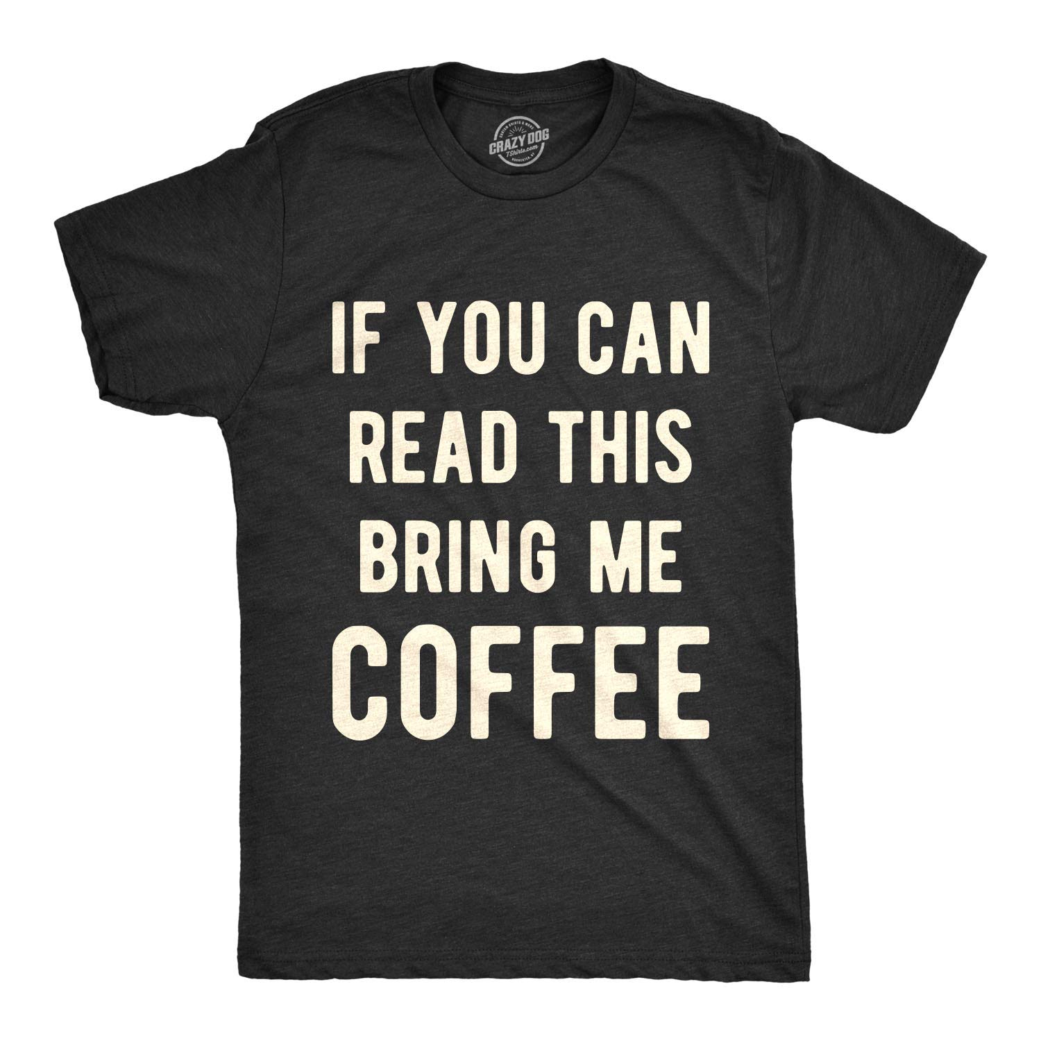 Funny Sarcastic Mens T-Shirt - If You Can Read This Bring Me Coffee Graphic Tee | Caffeine Humor Apparel for Coffee Lovers | Perfect for Morning Brews, Gifts & Casual Wear