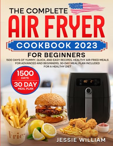 **The Complete Air Fryer Cookbook for Beginners 2023: 1500 Easy & Healthy Air Fryer Recipes for Quick Meals – Includes 30-Day Meal Plan for Weight Loss & Family Dinners**    *(Perfect for Busy Weeknights, Meal Prep, and Healthy Cooking at Home)*