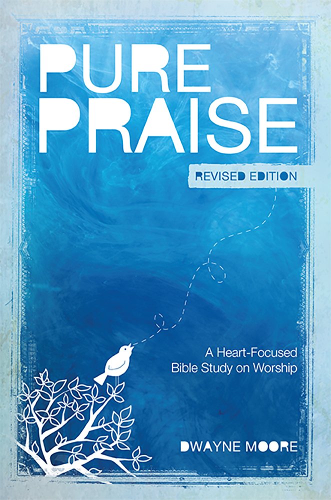 Pure Praise (Revised) - Heart-Focused Bible Study on Christian Worship | Devotional for Personal & Group Bible Study