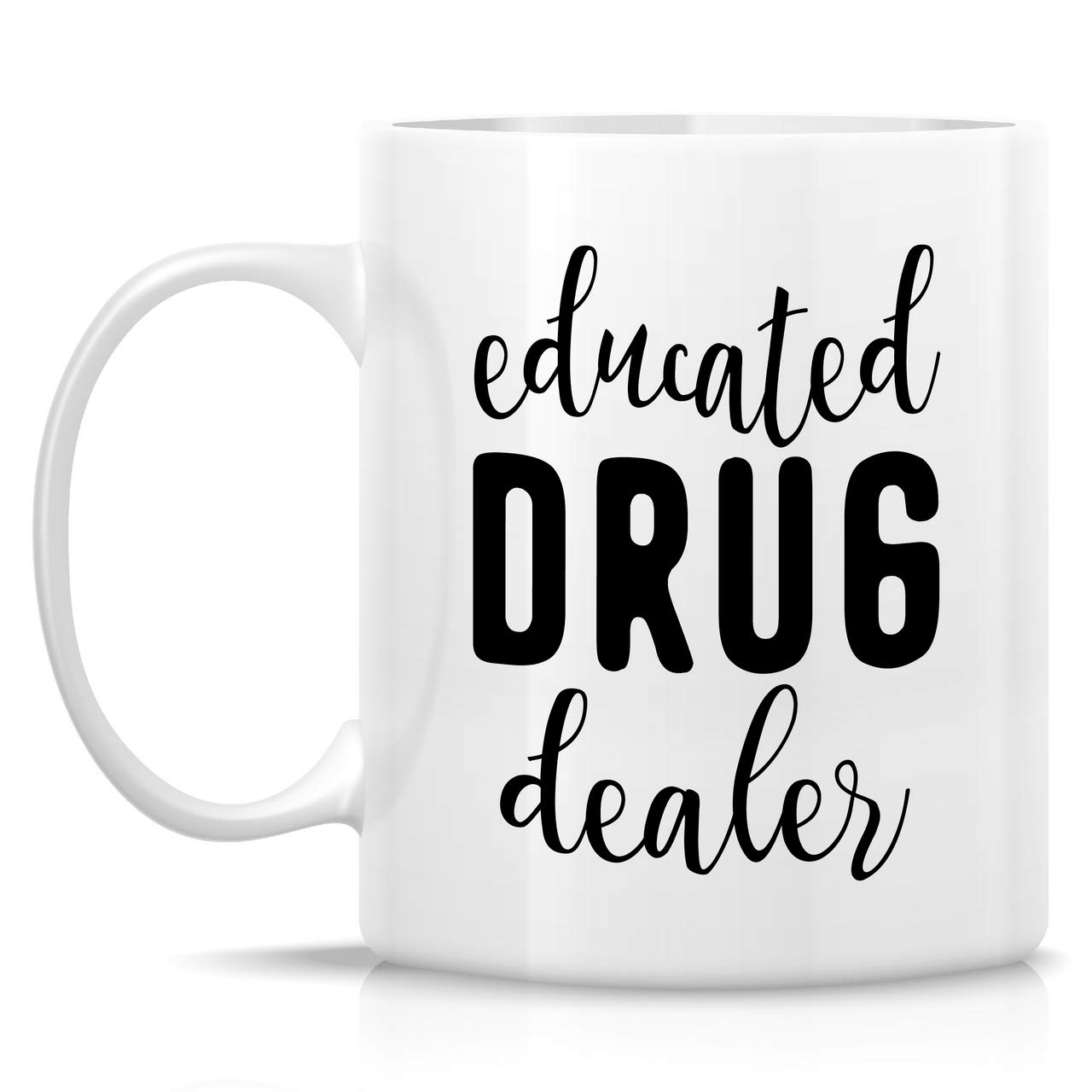 Funny 11 Oz Ceramic Coffee Mug - Educated Drug Dealer Pharmacy Med School Pharmacist Sarcastic Gift - Perfect for Tea & Coffee Lovers, Birthday Gifts for Friends, Coworkers, Him, Her, Dad, Mom - Great for Office, Home Use & Gift Giving