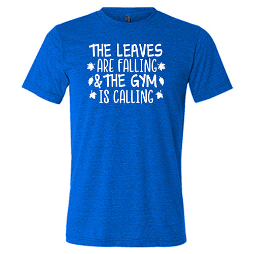Unisex Gym Motivation T-Shirt - 'The Leaves Are Falling & The Gym Is Calling' - Perfect for Workouts, Fitness Inspiration & Fall Season Training