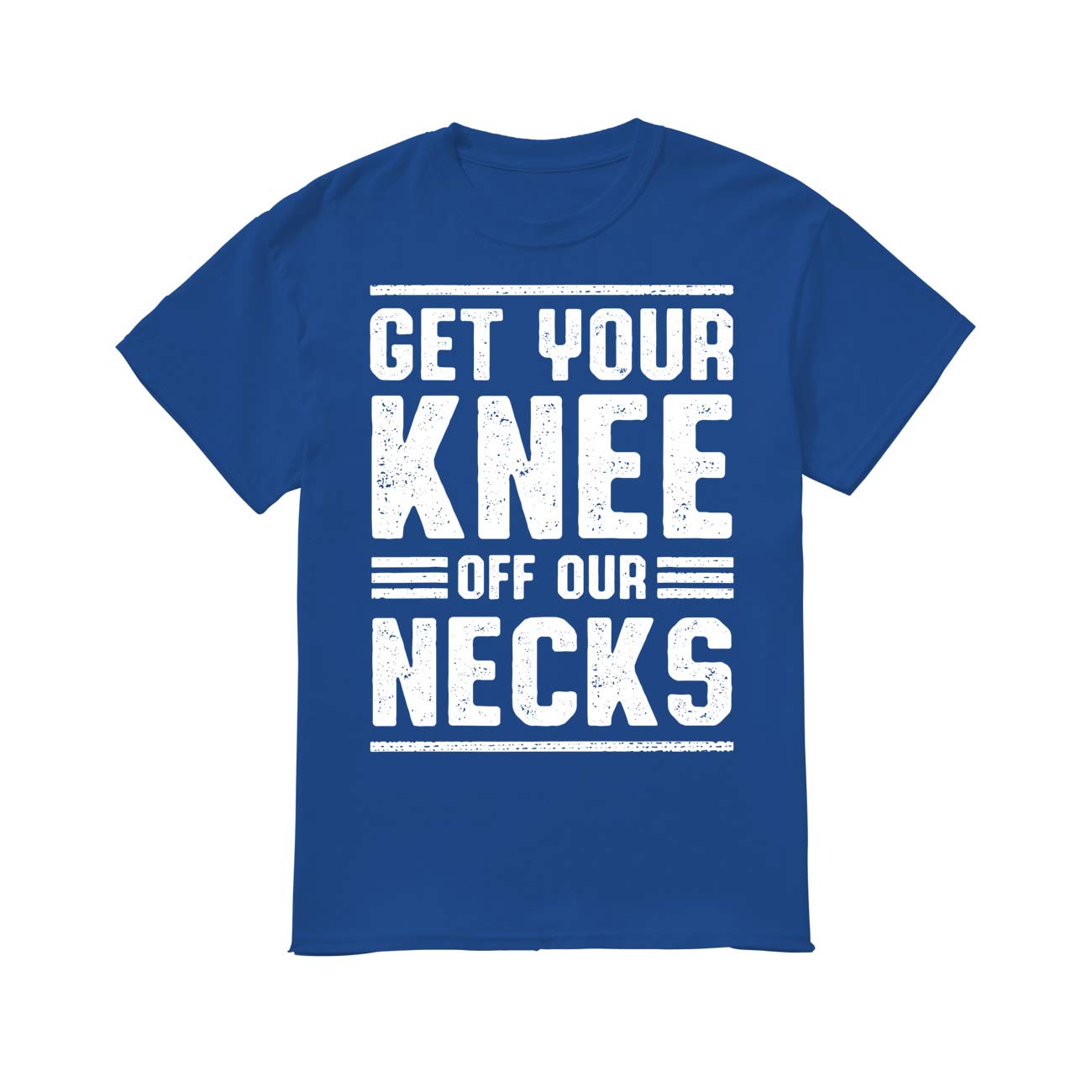 Get Your Knee Off Our Necks T-Shirt - Black Protest Tee for Social Justice & Activism - Perfect for Rallies, Marches & Awareness Events