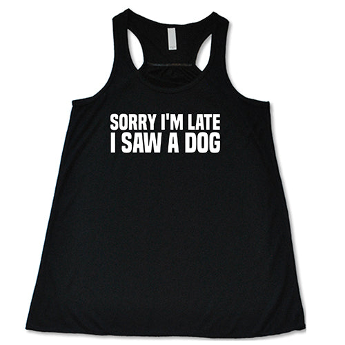 Funny Dog Lover T-Shirt - 'Sorry I'm Late I Saw A Dog' Graphic Tee for Men & Women - Perfect Gift for Pet Owners, Casual Wear & Dog Park Outings