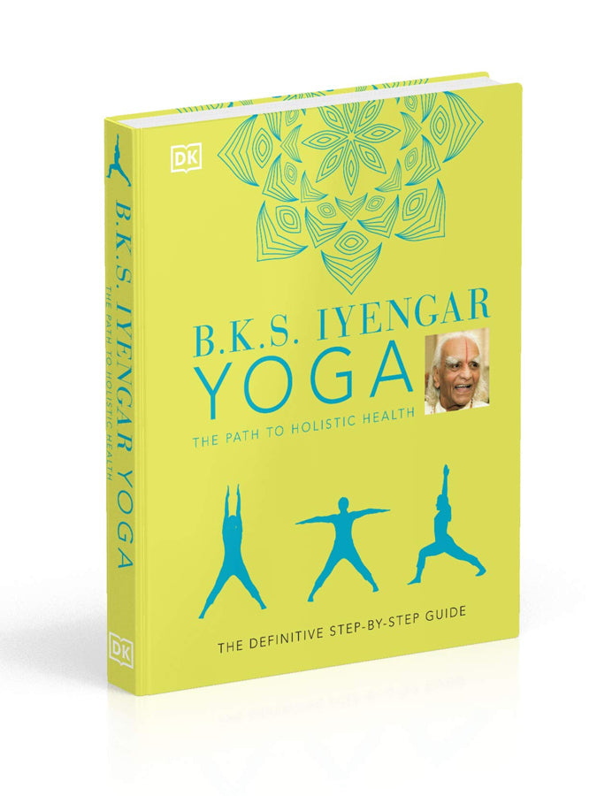 B.K.S. Iyengar Yoga: The Path to Holistic Health - Definitive Step-by-Step Guide (Hardcover) | Perfect for Home Practice, Yoga Studios & Wellness Retreats