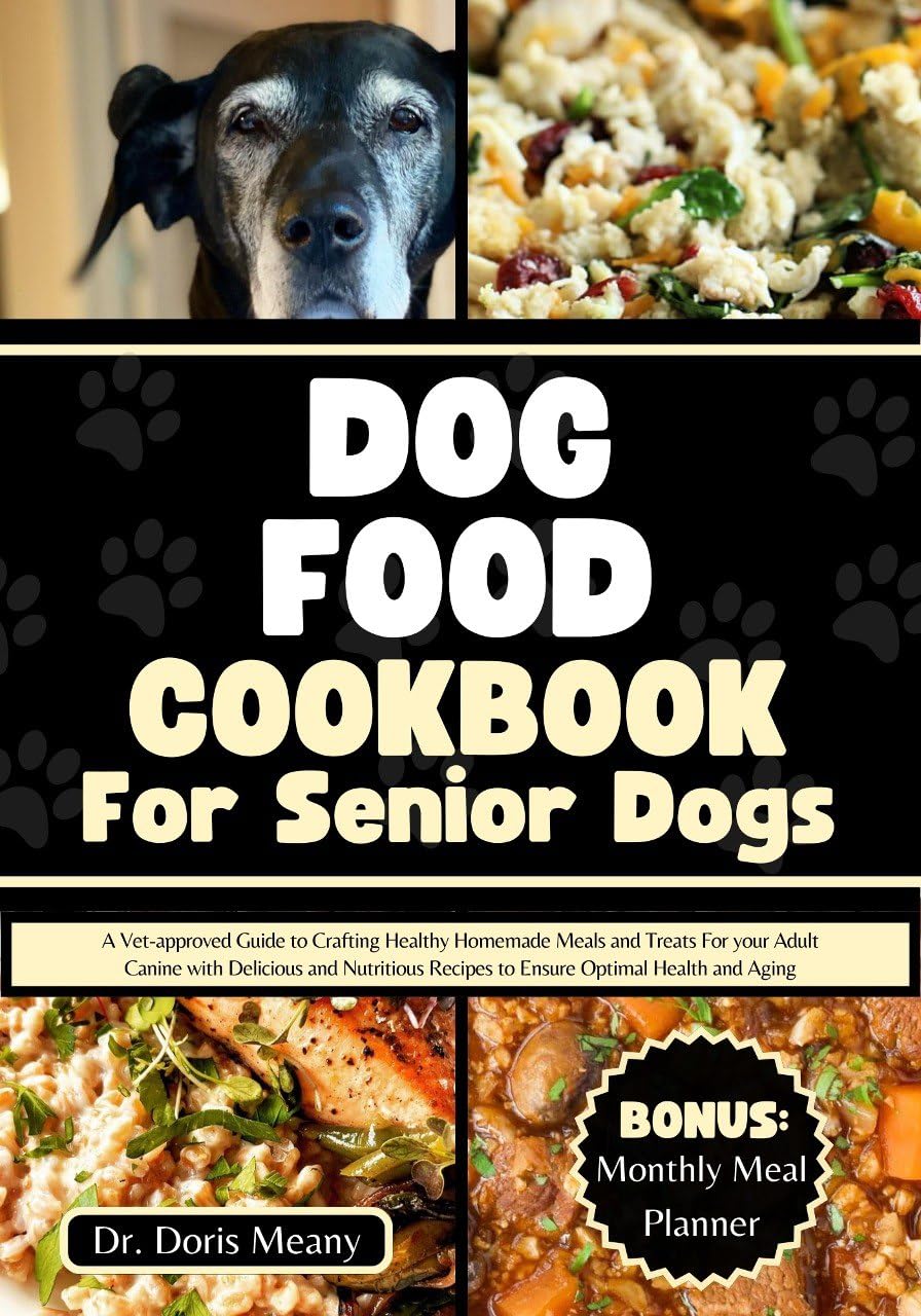 **Senior Dog Food Cookbook: Vet-Approved Healthy Homemade Meals & Treats for Adult Dogs – Nutritious Recipes for Longevity & Wellness (Perfect for Picky Eaters & Aging Canines)**    *(Ideal for pet owners seeking natural, vet-recommended diets to support joint health, digestion, and energy in older dogs.)*