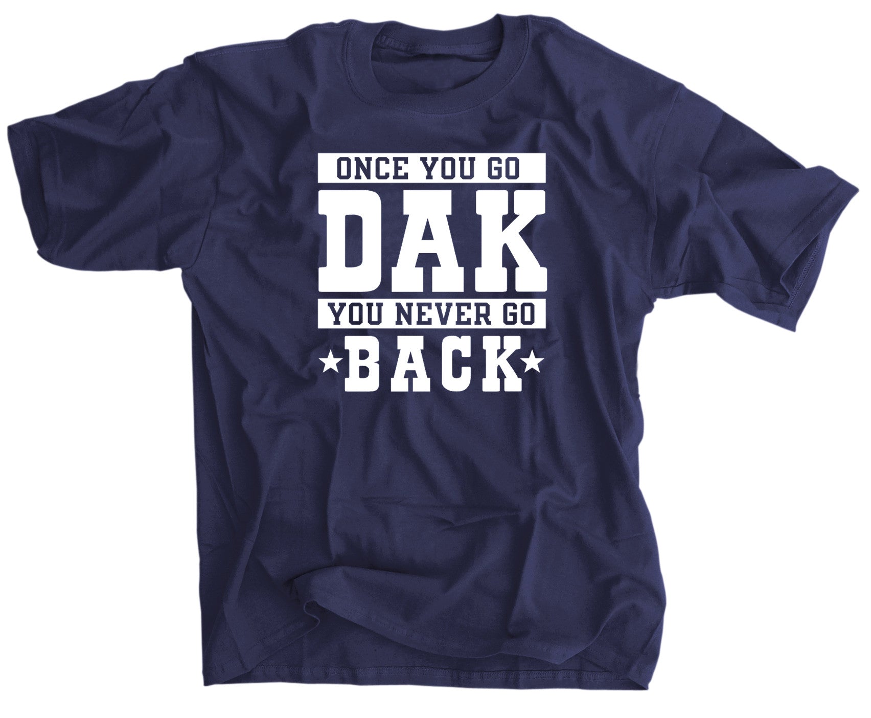 Dallas Cowboys Football T-Shirt - Once You Go DAK You Never Go Back - Officially Licensed NFL Fan Apparel for Men & Women - Perfect for Game Day, Tailgating, and Cowboys Pride