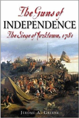 The Guns of Independence: The Siege of Yorktown 1781 - Historical American Revolution Book for History Buffs & Students | Perfect for Research, Gifts & Classroom Learning