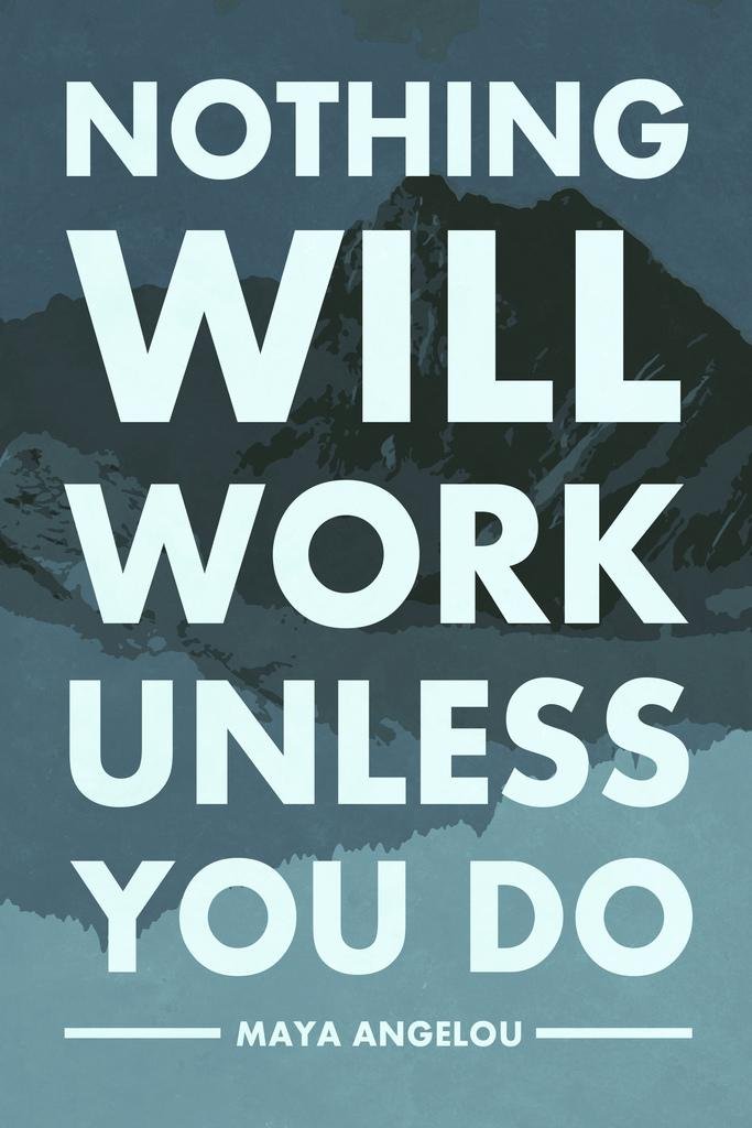 Nothing Will Work Unless You Do - Maya Angelou Inspirational Quote Wall Art Poster 24x36 - Motivational Office Decor for Perseverance, Determination & Success - Perfect for Home, Office or Gym
