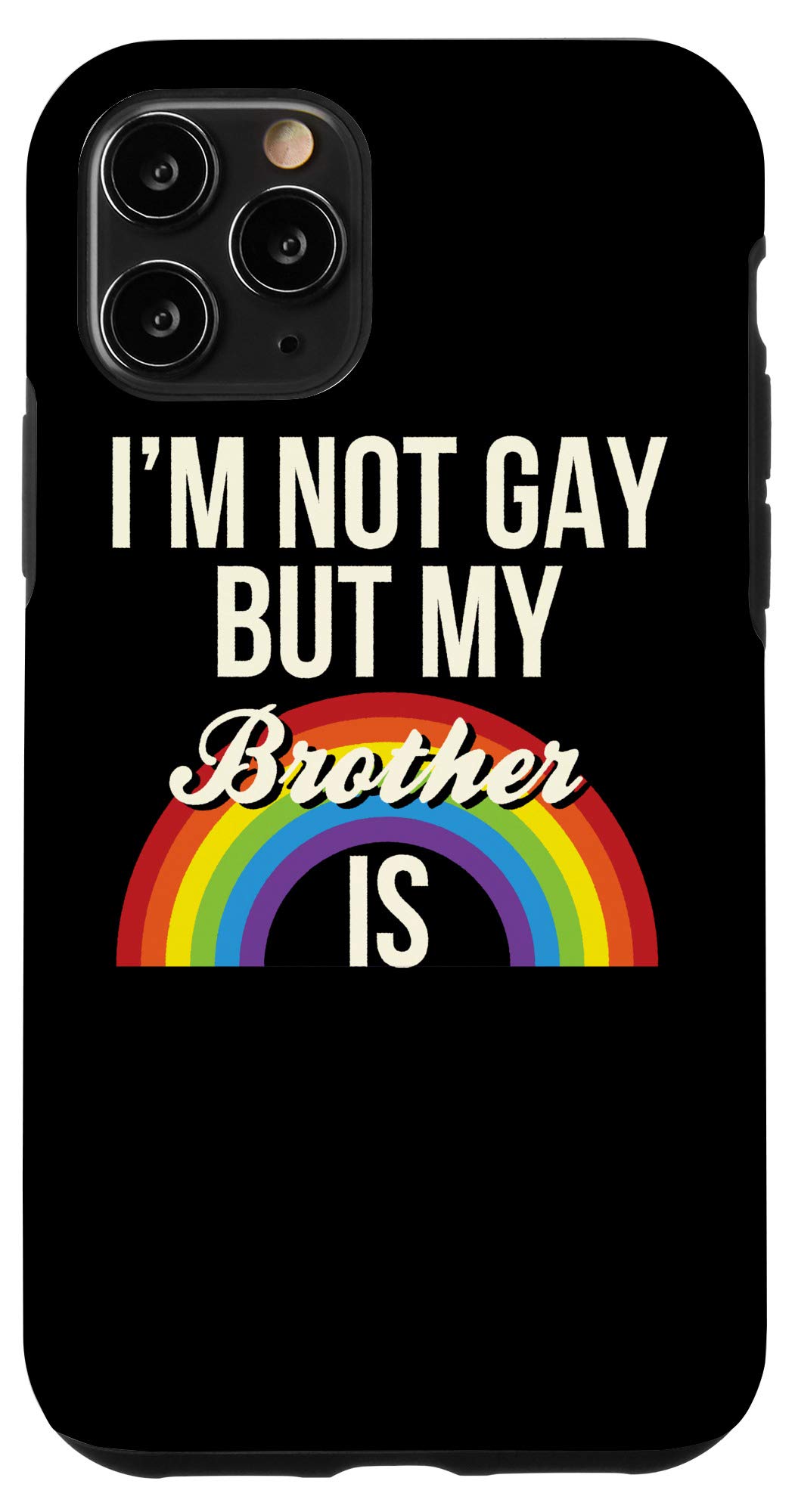 iPhone 11 Pro Case - Funny Sibling Design with 'I'm Not Gay But My Brother Is' Quote - Gender Equality Support - Perfect for LGBTQ+ Pride, Sibling Gifts & Humor Lovers