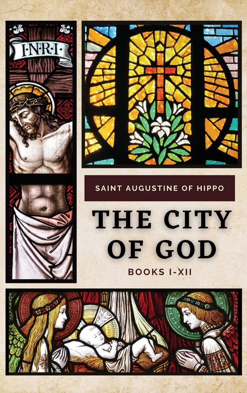 The City of God: Books I-XII by St. Augustine - Christian Philosophy & Theology Classics - Perfect for Bible Study, Theology Students & History Enthusiasts