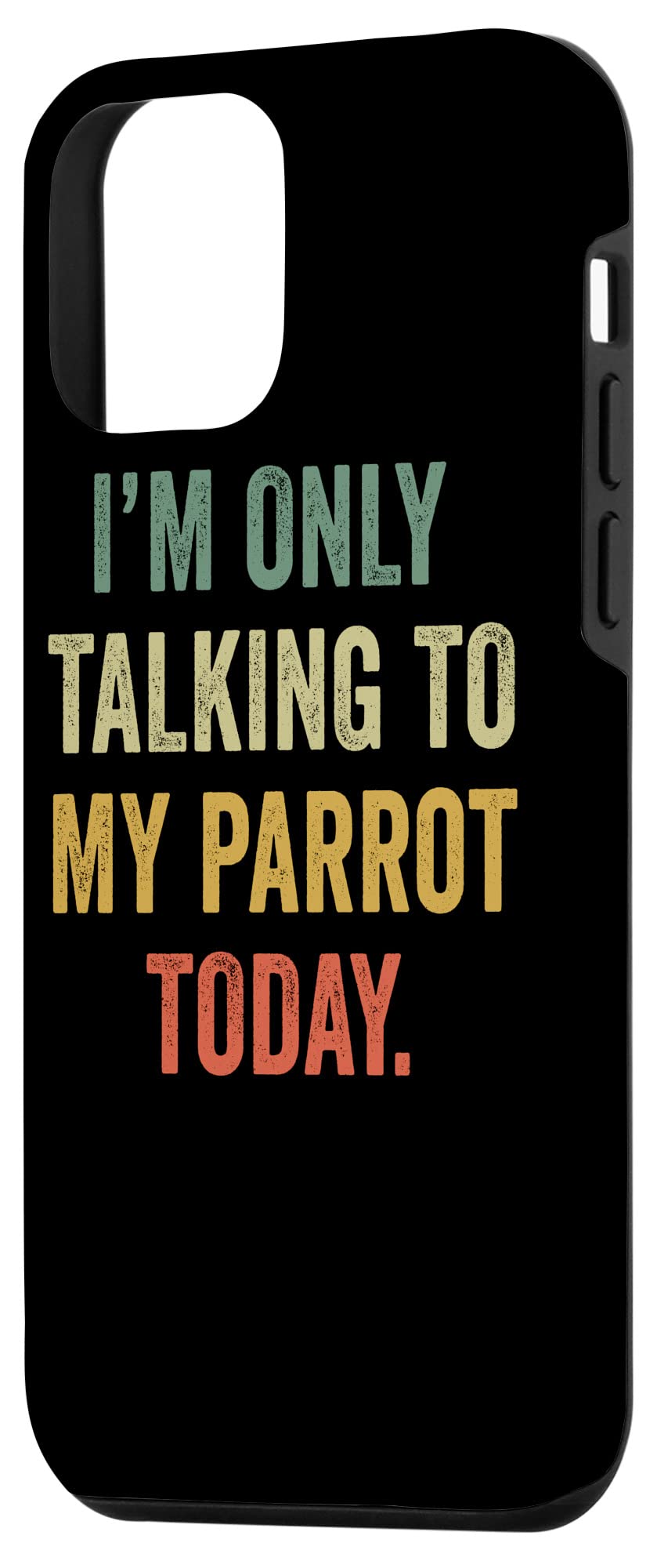 Funny iPhone 12 Mini Case - 'I'm Only Talking to My Parrot Today' - Cute Parrot Lover Phone Cover for Women & Men - Perfect Gift for Bird Owners & Pet Lovers